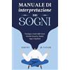 Youcanprint Manuale di interpretazione dei sogni. Psicologia e analisi delle visioni oniriche: inconscio, simboli, segni e significati