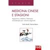 Red Edizioni Medicina cinese e stagioni. Agopuntura, dietetica, fitoterapia, aromaterapia per i disturbi stagionali