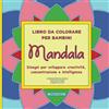 CREATESPACE Libro da colorare per bambini - Mandala: disegni per sviluppare creatività, concentrazione e intelligenza