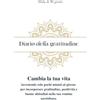 Mariusz Osuch Diario della gratitudine: Cambia la tua vita investendo solo pochi minuti al giorno per incorporare gratitudine, positività e buone abitudini nella tua routine quotidiana.