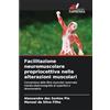 Edizioni Sapienza Facilitazione neuromuscolare propriocettiva nelle alterazioni muscolari: Conversione delle fibre muscolari osservata tramite elettromiografia di superficie e dinamometria