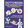 Davide Falletta Editore Dottoressa non saranno mica psicofarmaci?: E liberaci dal male oscuro dei pregiudizi