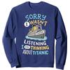 Titanic Enthusiast Apparel Gifts Shop Funny I Wasnt Listening I Was Thinking RMS Titanic Uomini Donne Felpa, Unisex per Adulti, Grigio Scuro, XXL