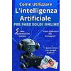 Majosta Come Utilizzare L'intelligenza Artificiale Per Fare Soldi Online: 5 Idee Imprenditoriali Testate per Guadagnare Online con L'intelligenza Artificiale, ... Freelance a Costo Zero o con Budget Ridotto