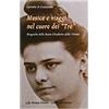 Musica e viaggi nel cuore dei «Tre». Biografia della beata Elisabetta della Trinità