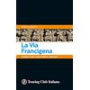 Touring Club Italiano La La Via Francigena