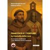 La Traccia Buona Francesco e i Templari: La Custodia della Luce: Un romanzo cavalleresco e una riflessione storico-spirituale
