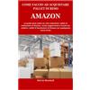 Majosta COME FACCIO AD ACQUISTARE PALLET DI RESO AMAZON: La guida passo passo su come acquistare i pallet di restituzione di Amazon, inclusi suggerimenti e trucchi per vendere i pallet di liquidazione di Amaz