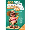 DLE Unlimited 101 cose che una donna non deve più fare a 60 anni: Il libro regalo per le donne - Liberate dal senso del dovere, dalle aspettative e con tantissimi motivi per godersi la vita