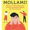 LIBRO MOLLAMI! EDUCARE I FIGLI ADOLESCENTI - DANIELE NOVARA