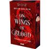 On Wings of Blood. Un'Accademia Di Sangue E Draghi. Bloodwing Academy. Booklover