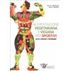 LIBRO ALIMENTAZIONE VEGETARIANA E VEGANA PER SPORTIVI - F. BICOCCA, M. VANDONI