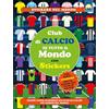 Moon Club di calcio di tutto il mondo. Con adesivi. Ediz. a colori