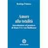 Città Nuova Amore alla totalità. Introduzione al pensiero di Hans Urs von Balthasar