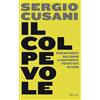 RIZZOLI NARRATIVA Il colpevole. Serafino Ferruzzi, Raul Gardini, la maxitangente, i potenti visti da vicino