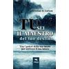 Area51 Publishing Tu sei il maestro del tuo destino: Usa i poteri della tua mente per scrivere il tuo futuro