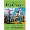 Via Crucis. Passione di Cristo passione dell'uomo
