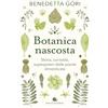Slow Food Botanica nascosta. Storia, curiosità, superpoteri delle piante dimenticate