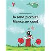 CREATESPACE Io sono piccola? Малка ли съм?: Libro illustrato per bambini: italiano-bulgaro (Edizione bilingue)