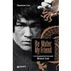 Giunti Psychometrics Be water, my friend. I veri insegnamenti di mio padre Bruce Lee
