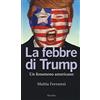 Marsilio La febbre di Trump. Un fenomeno americano