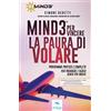 Ledizioni Mind3 per vincere la paura di volare. Programma pratico e completo per prendere l'aereo senza più ansia! Con Contenuto digitale per download
