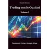 Core Matrix Trading con le Opzioni - Volume I: Fondamenti, Pricing e Strategie di Base