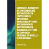 Scientific Books TECNICHE E STRUMENTI DI APPRENDIMENTO AUTOMATICO PER L'INTELLIGENZA ARTIFICIALE ATTRAVERSO PYTHON. APPRENDIMENTO SUPERVISIONATO: MACCHINA A VETTORI DI SUPPORTO, ENSEMBLE DI MODELLI E RETI NEURALI.