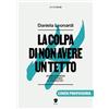 Eris La colpa di non avere un tetto. Homelessness tra stigma e stereotipi. Nuova ediz.