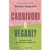 LIBRO CARNIVORI O VEGANI? MANUALE DI ALIMENTAZIONE RAGIONEVOLE. STEFANO VENDRAME