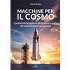 Editoriale Delfino Macchine per il cosmo. Caratteristiche generali, propulsione e guida, dei moderni veicoli aerospaziali