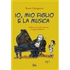 Curci Io, mio figlio e la musica. Dialogo tra un papà musicista e un figlio adolescente. Con playlist online