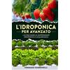 YOUCANPRINT L'idroponica per avanzato. L'ultima guida al giardinaggio idroponico e acquaponico