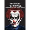 Odradek Indagine su Pennywise. Stephen King: It, realtà, infanzia, amicizia