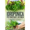 YOUCANPRINT Idroponica per principianti e intermedi. La guida completa al giardinaggio idroponico e acquaponico