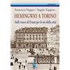 Gondour Hemingway a Torino. Sulle tracce di Ernest per le vie della città. Ediz. illustrata