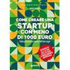 Giunti Psychometrics Come creare una startup con meno di 1000 euro. Dalla passione al lavoro dei tuoi sogni. Nuova ediz.