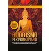 YOUCANPRINT Buddismo per principianti. Capire e praticare la filosofia buddista per una vita serena, senza ansia e stress raggiungendo la pace interiore. Con esercizi di mindfullness e meditazione per princip...