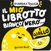 Giunti Psychometrics Il mio librotto bianco nero e giallo. Ediz. a colori
