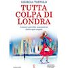 Newton Compton Editori Tutta colpa di Londra