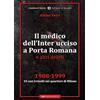 Typimedia Editore Il medico dell'Inter ucciso a Porta Romana e altri delitti. 1988-1999. 10 casi irrisolti nei quartieri di Milano