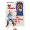 Editrice Elledici 50 storie per raccontare Gesù