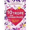 RIZZOLI NARRATIVA 10 trope per innamorarsi. Guida pratica all'amore attraverso i motivi ricorrenti del romance e del romantasy
