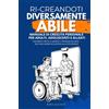 Semplicemente Nino Ri-Creandoti Diversamente Abile: Manuale di crescita personale per adulti, adolescenti e alleati. Strumenti pratici e problem solving: dall'inclusione scolastica alla vita sociale.