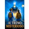 Dreamalune Publishing IL TRENO MISTERIOSO: Un libro d'avventura per bambini in cui coraggio e amicizia guidano i protagonisti in un viaggio straordinario a bordo di un treno magico. Libro per ragazzi 9-12 anni
