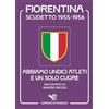 Garrincha Edizioni Scudetto Fiorentina '55-56. Abbiamo undici atleti e un solo cuore