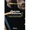 Magi Edizioni Libro - Salce Massimiliano - Il Suicidio In Uniforme. Uno Sguardo Sul Fenomeno S