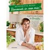 Electa Libro - Benedetta Rossi - Benvenuti In Casa Mia! Tante Ricette Facili E Consigli