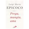 San Paolo Edizioni Libro - Luigi Maria Epicoco - Prega, Mangia, Ama. Esercizi Spirituali Sul Vangel