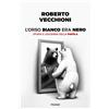 Piemme Libro - Roberto Vecchioni - L' Orso Bianco Era Nero. Storia E Leggenda Della Par